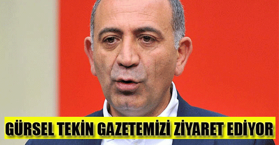 Gürsel Tekin gazetemizde