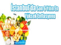 İstanbul'da Son 6 Yılın En Yüksek Enflasyonu