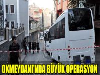 Okmeydanı'nda Büyük Operasyon