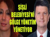 Şişli Belediyesi’ni gölge yönetim yönetiyor