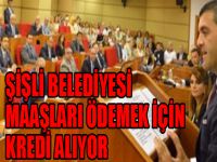 Şişli Belediyesi, maaşları ödemek için kredi alıyor