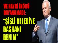 Ve Hayri İnönü dayanamadı: ‘Şişli Belediye Başkanı benim’