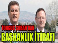 Tonguç Çoban’ın başkanlık itirafı