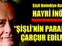 İnönü: “Şişli’nin paraları çarçur edilmiş”