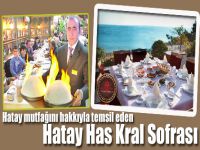 Hatay mutfağını hakkıyla temsil eden Hatay Has Kral Sofrası