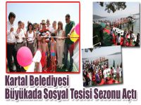Kartal Belediyesi Büyükada Sosyal Tesisi Sezonu Açtı