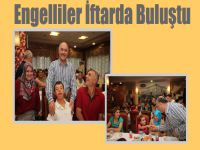 Engelliler İftarda Buluştu