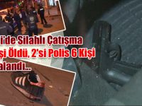 Eğlence Silahlı Çatışmaya Dönüştü, Polislere de Ateş Açıldı...