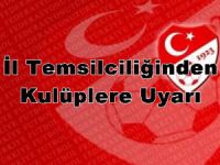 İl Temsilciliğinden Kulüplere Uyarı