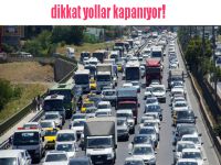 Dikkat! bu yollar kapalı olacak