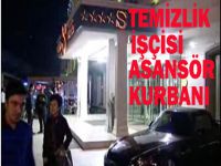 Temizlik işçisi asansör kurbanı