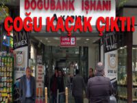 Doğubank'ın çoğu kaçak!