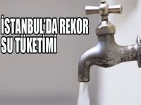 İstanbul'dan rekor su tüketimi