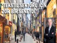 “Tekstil sektörü için zor bir seneydi“