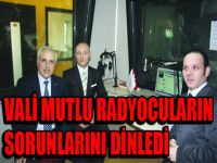 Vali Mutlu, bu kez radyocuların“sorunlarını” dinledi