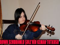 Down sendromlu Şule'nin keman tutkusu