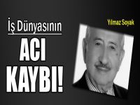 İş dünyasının acı kaybı