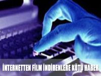 İnternetten film indirenlere kötü haber