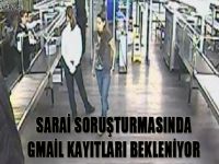 Sarai soruşturmasında Gmail kayıtları bekleniyor
