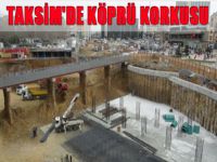 Taksim'de köprü korkusu