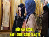 Hünkar Kasrı, kapılarını sanata açtı
