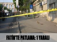 Fatih'te patlama: 1 yaralı
