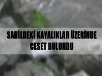 Sahildeki kayalıklar üzerinde ceset bulundu