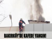 Bakırköy'de kafede yangın!