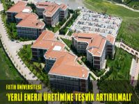 Fatih Üniversitesi: Yerli enerji üretimine teşvik artırılmalı