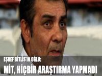 Eşref Bitlis'in oğlu: MİT, hiçbir araştırma yapmadı
