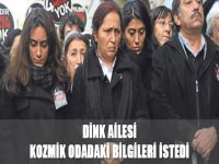 Dink ailesi kozmik odadaki bilgileri istedi
