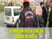 Otobüsün patlattığı su, evleri de bastı