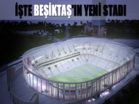 İşte Beşiktaş'ın yeni stadı