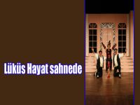 “Lüküs Hayat” Mayıs ayında Kağıthane Sadabad Sahnesi’nde