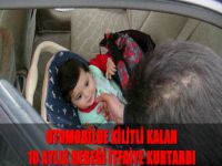 Otomobilde kilitli kalan 10 aylık bebeği itfaiye kurtardı