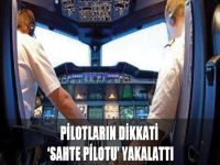 Pilotların dikkati ‘sahte pilotu’ yakalattı
