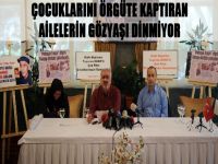 Çocuklarını örgüte kaptıran ailelerin gözyaşı dinmiyor