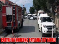 İstanbul Kartal'da Korkunç Patlama; İki Yaralı