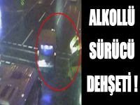 Alkollü sürücü dehşeti!