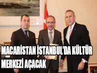 Macaristan, İstanbul’da kültür merkezi açacak