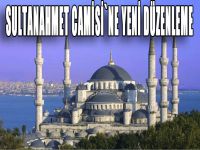 Sultanahmet Camisi`ne yeni düzenleme