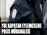 Yol Kapatan Eylemcilere Polis Müdahalesi