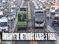 Ümraniye’de Metrobüs Kazası: 5 Yaralı