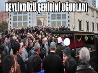 Beylikdüzü şehidini uğurladı
