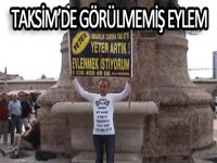 Taksim'de görülmemiş eylem