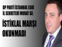 Uz; ‘İstiklal Marşı okunmadı’