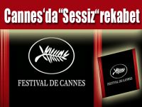 Cannes’da ‘’Sessiz’’ Rekabet