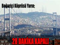 Boğaziçi Köprüsü Yarın 28 Dakika Kapalı