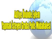 Adliye Önünde Eylem Yapmak İsteyen Gruba Polis Müdahalesi