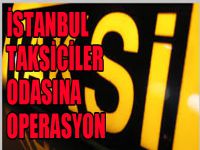İstanbul Taksiciler Odası’na operasyon